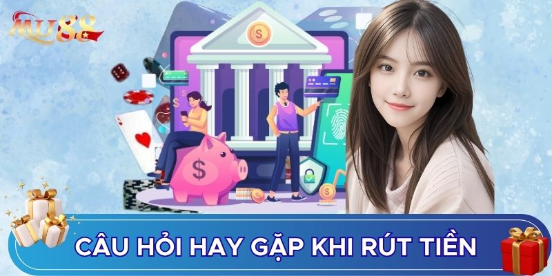 Câu hỏi hay gặp khi rút tiền