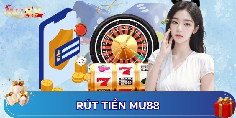 Rút tiền MU88 được nhiều bet thủ quan tâm