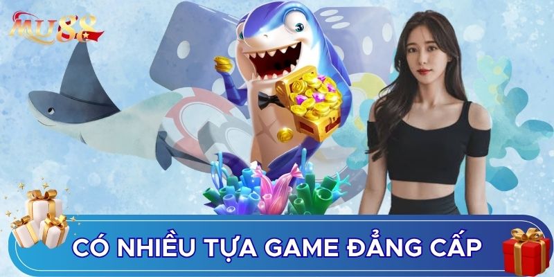 Có nhiều tựa game đẳng cấp